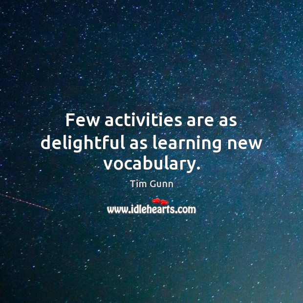 Few activities are as delightful as learning new vocabulary. Tim Gunn Picture Quote
