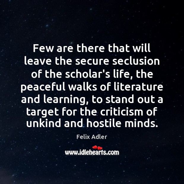 Few are there that will leave the secure seclusion of the scholar’s Image
