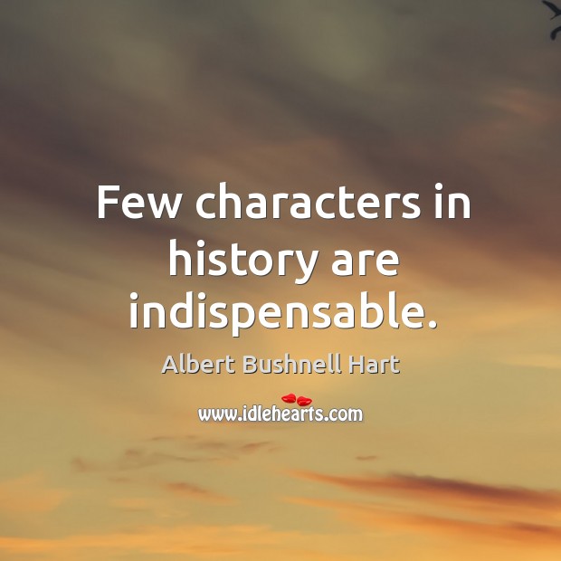 Few characters in history are indispensable. Image