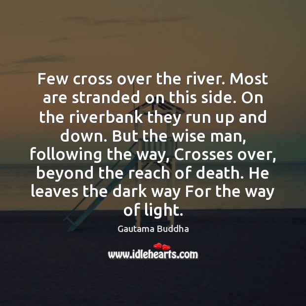 Few cross over the river. Most are stranded on this side. On Gautama Buddha Picture Quote