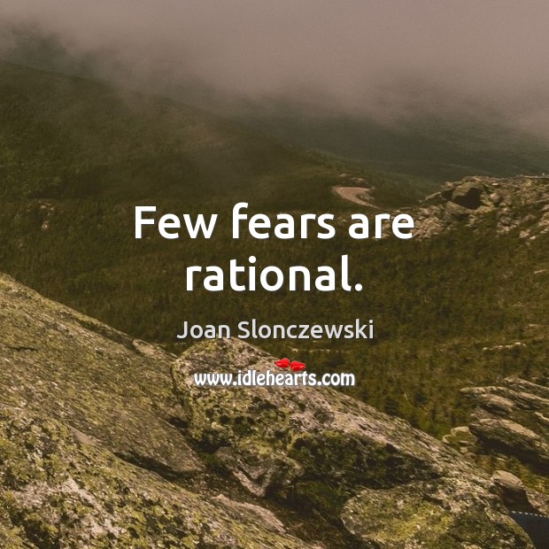 Few fears are rational. Image