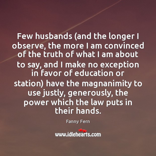 Few husbands (and the longer I observe, the more I am convinced Fanny Fern Picture Quote