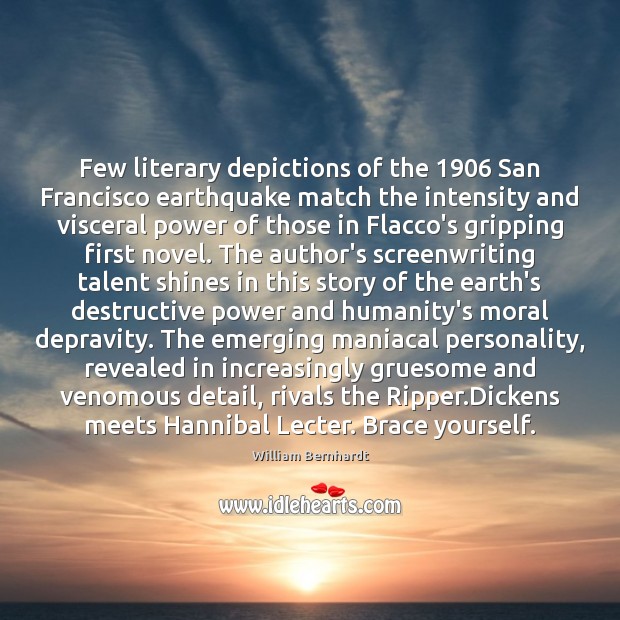 Few literary depictions of the 1906 San Francisco earthquake match the intensity and William Bernhardt Picture Quote