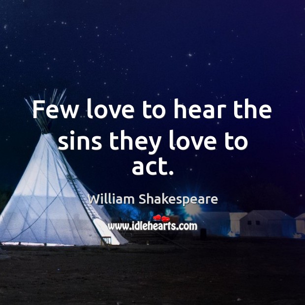Few love to hear the sins they love to act. Image