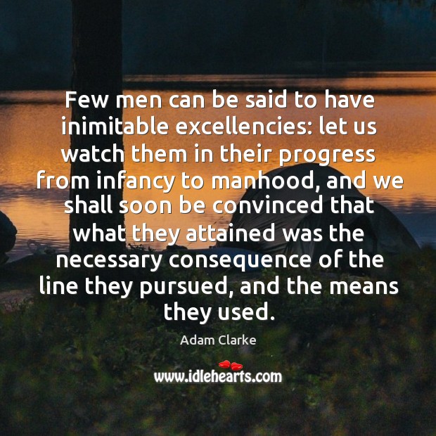 Few men can be said to have inimitable excellencies: Progress Quotes Image