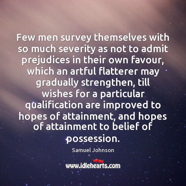 Few men survey themselves with so much severity as not to admit Image