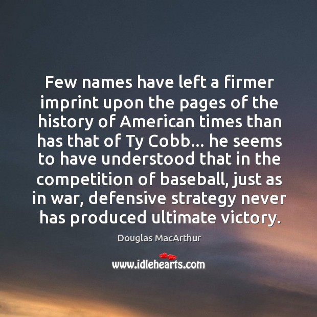 Few names have left a firmer imprint upon the pages of the Douglas MacArthur Picture Quote