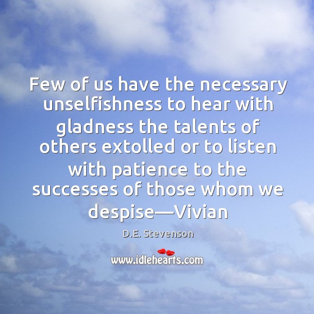 Few of us have the necessary unselfishness to hear with gladness the D.E. Stevenson Picture Quote