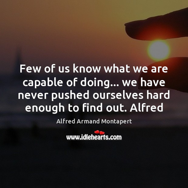 Few of us know what we are capable of doing… we have Alfred Armand Montapert Picture Quote