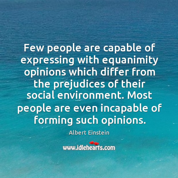 Few people are capable of expressing with equanimity opinions which differ from Image