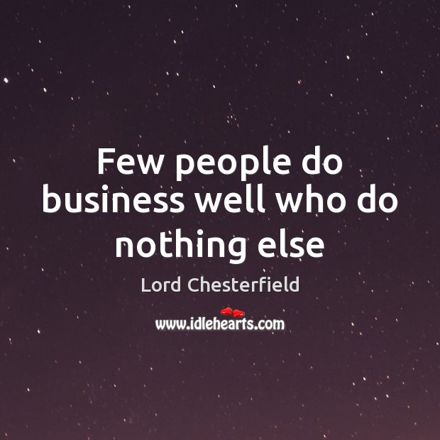 Few people do business well who do nothing else Image