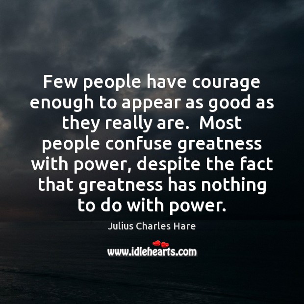 Few people have courage enough to appear as good as they really Image