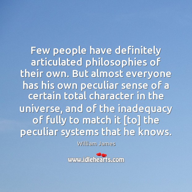 Few people have definitely articulated philosophies of their own. But almost everyone William James Picture Quote