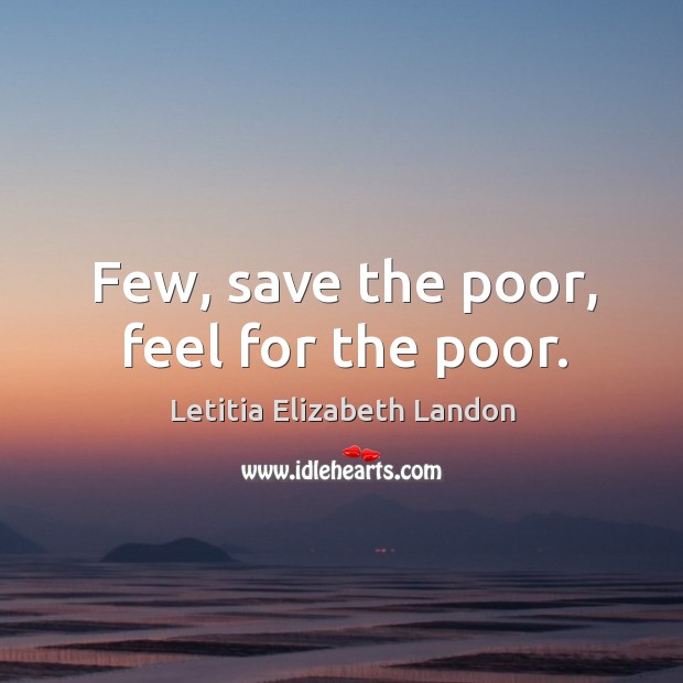 Few, save the poor, feel for the poor. Image