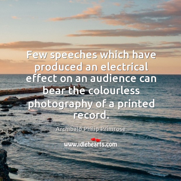 Few speeches which have produced an electrical effect on an audience can bear the colourless photography of a printed record. Image