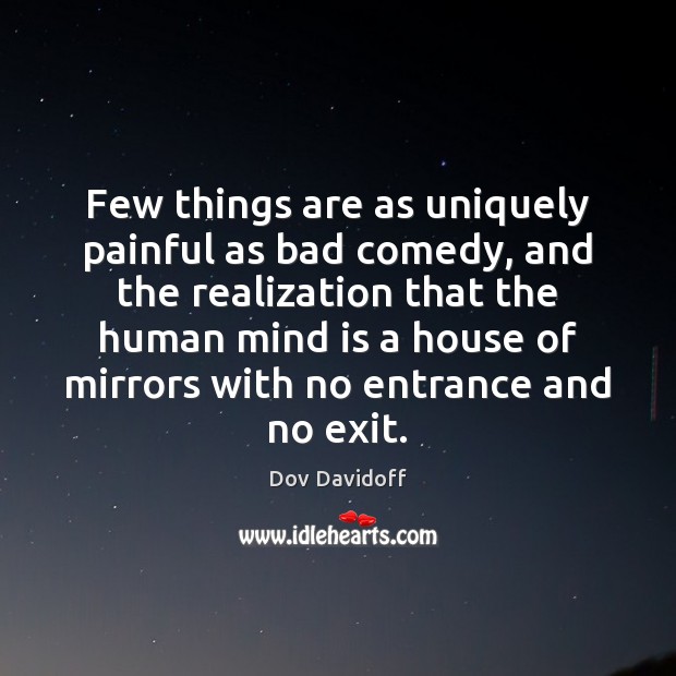 Few things are as uniquely painful as bad comedy, and the realization Dov Davidoff Picture Quote