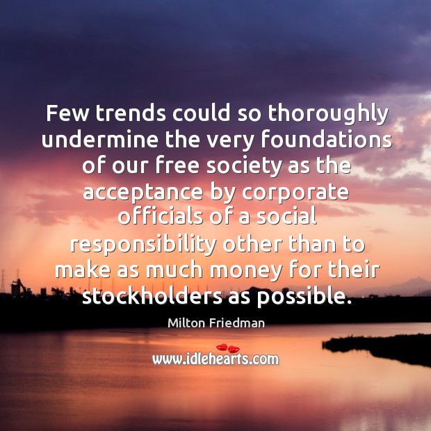 Few trends could so thoroughly undermine the very foundations of our free Social Responsibility Quotes Image