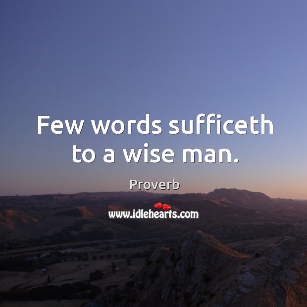 Few words sufficeth to a wise man. Image