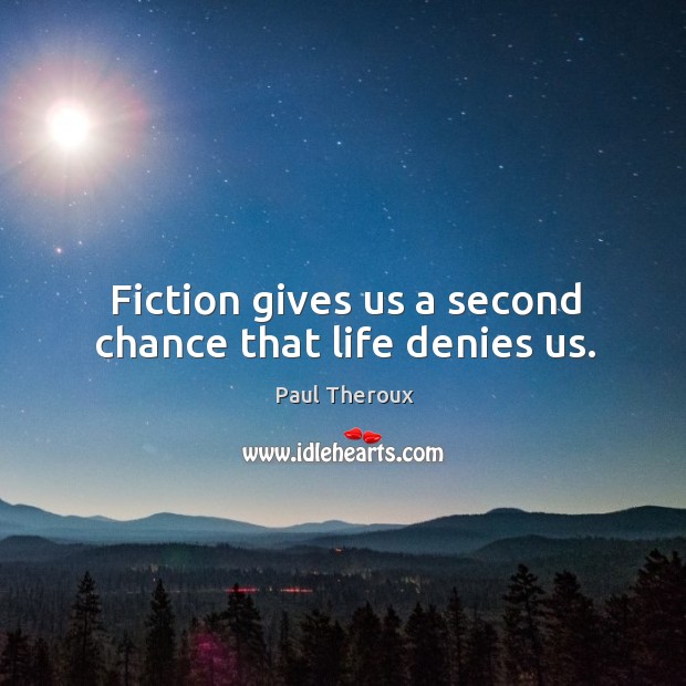 Fiction gives us a second chance that life denies us. Image
