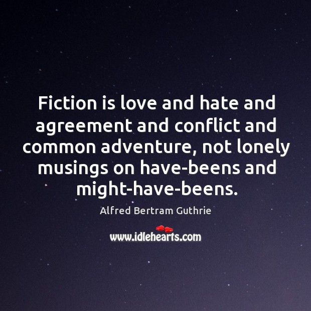 Fiction is love and hate and agreement and conflict and common adventure, Love and Hate Quotes Image