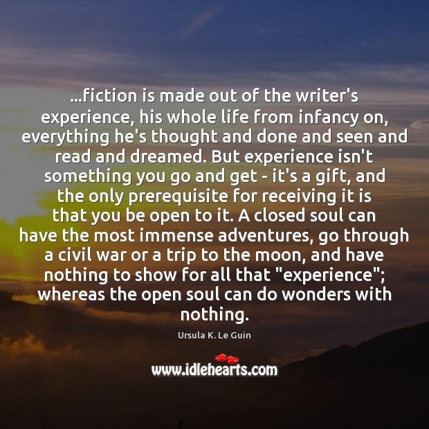 …fiction is made out of the writer’s experience, his whole life from Image