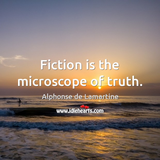 Fiction is the microscope of truth. Image