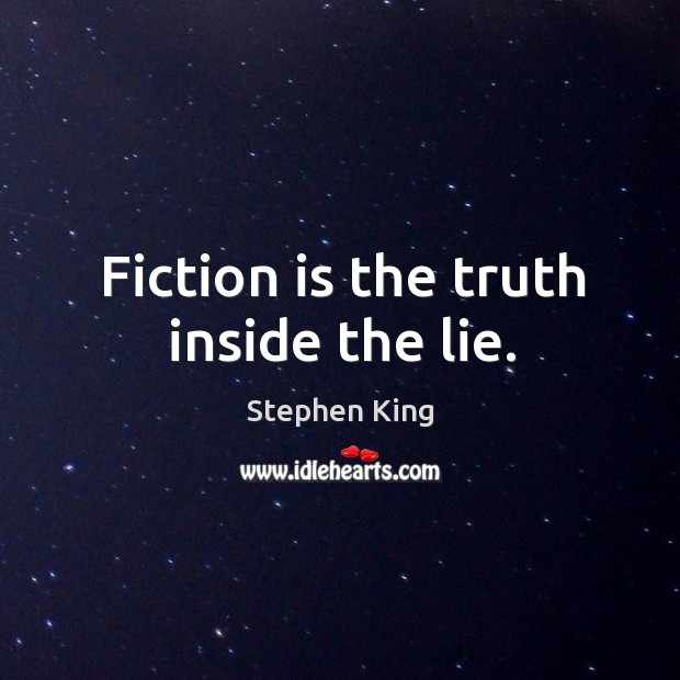 Fiction is the truth inside the lie. Image