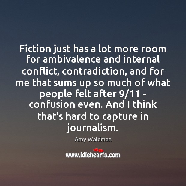 Fiction just has a lot more room for ambivalence and internal conflict, Image