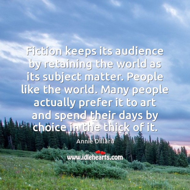 Fiction keeps its audience by retaining the world as its subject matter. Image