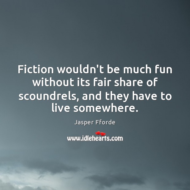Fiction wouldn’t be much fun without its fair share of scoundrels, and Jasper Fforde Picture Quote