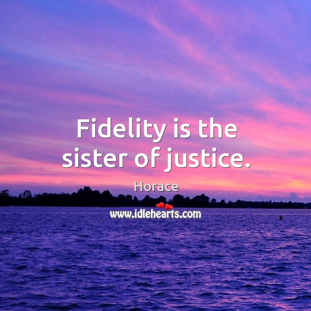 Fidelity is the sister of justice. Image