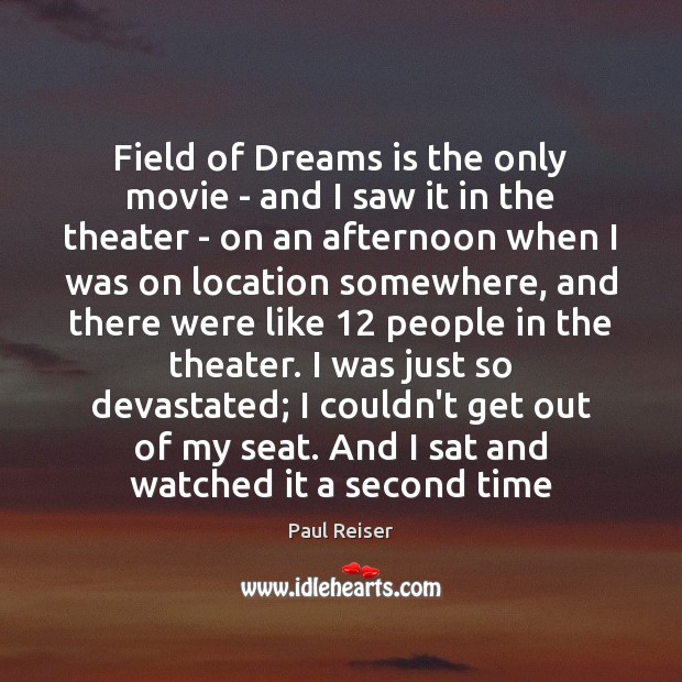 Field of Dreams is the only movie – and I saw it Paul Reiser Picture Quote