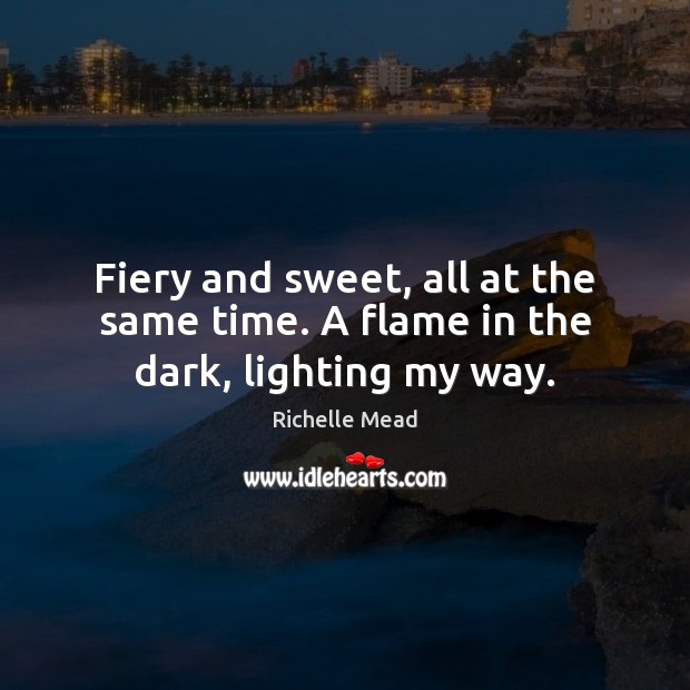 Fiery and sweet, all at the same time. A flame in the dark, lighting my way. Image