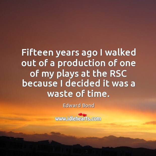 Fifteen years ago I walked out of a production of one of my plays at the rsc because Image