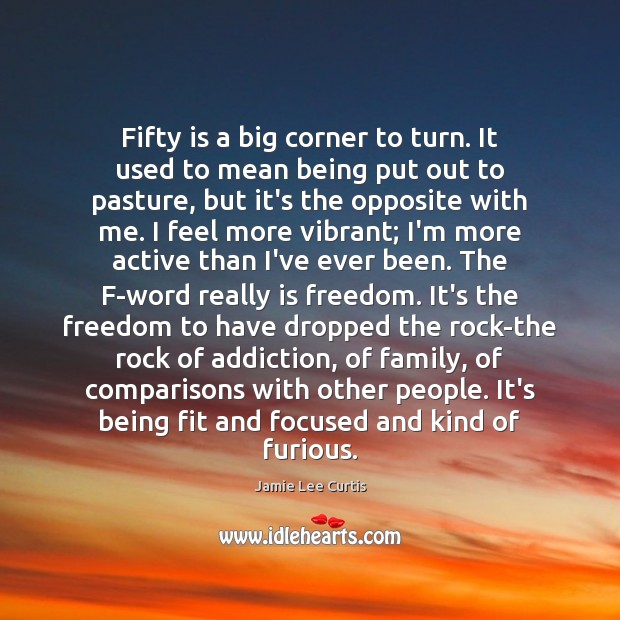 Fifty is a big corner to turn. It used to mean being Jamie Lee Curtis Picture Quote