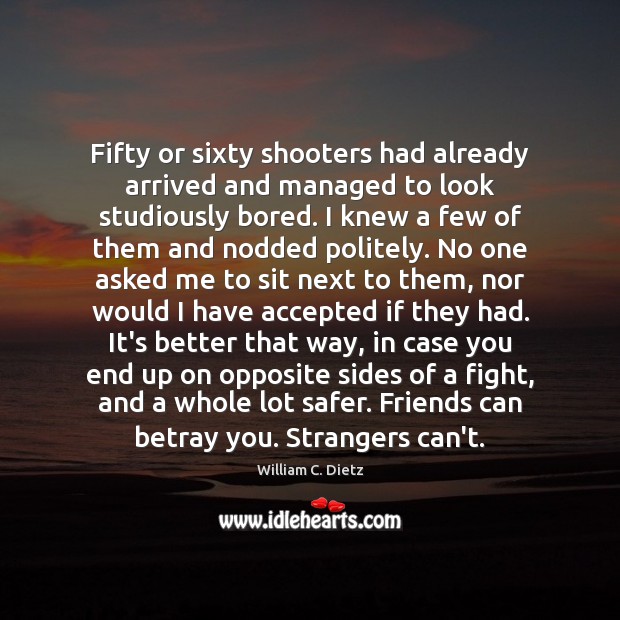Fifty or sixty shooters had already arrived and managed to look studiously William C. Dietz Picture Quote