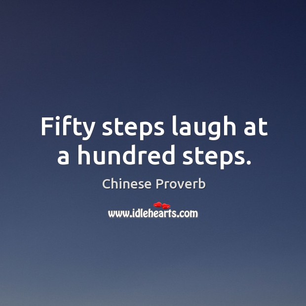 Fifty steps laugh at a hundred steps. Image