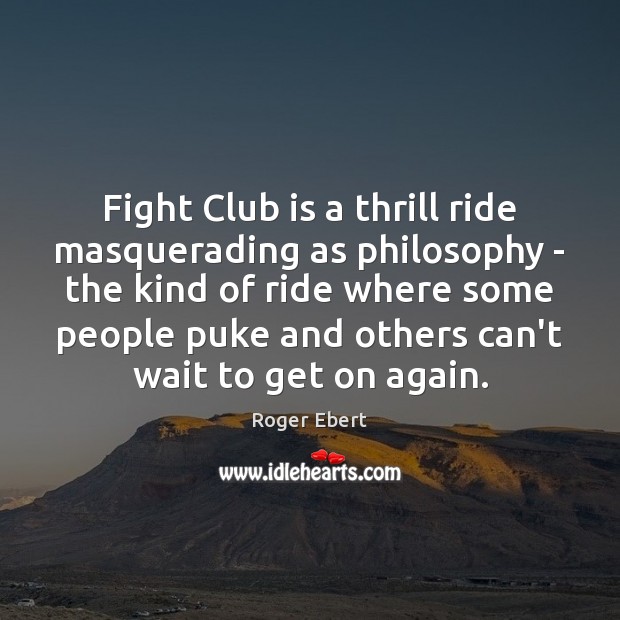 Fight Club is a thrill ride masquerading as philosophy – the kind Roger Ebert Picture Quote