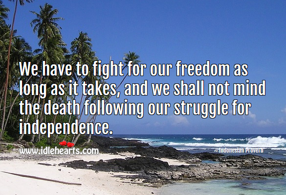 We have to fight for our freedom as long as it takes Indonesian Proverbs Image