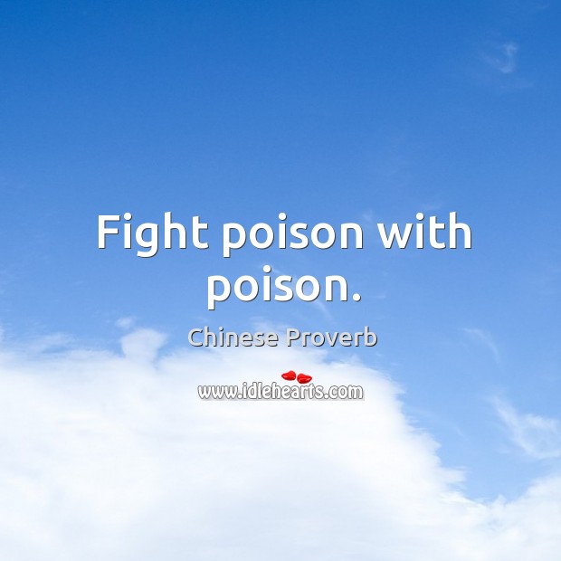 Fight poison with poison. Image