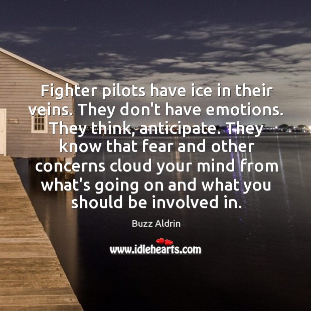 Fighter pilots have ice in their veins. They don’t have emotions. They Buzz Aldrin Picture Quote