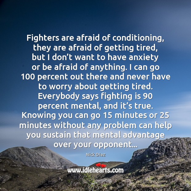 Fighters are afraid of conditioning, they are afraid of getting tired, but Nick Diaz Picture Quote