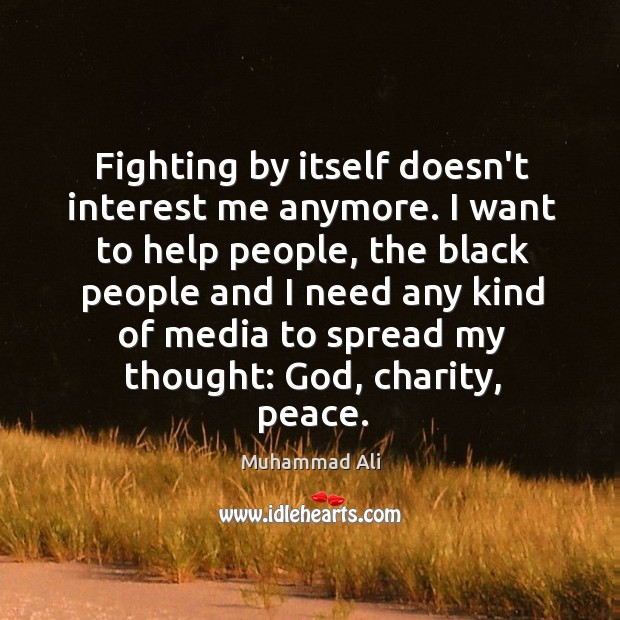 Fighting by itself doesn’t interest me anymore. I want to help people, Image