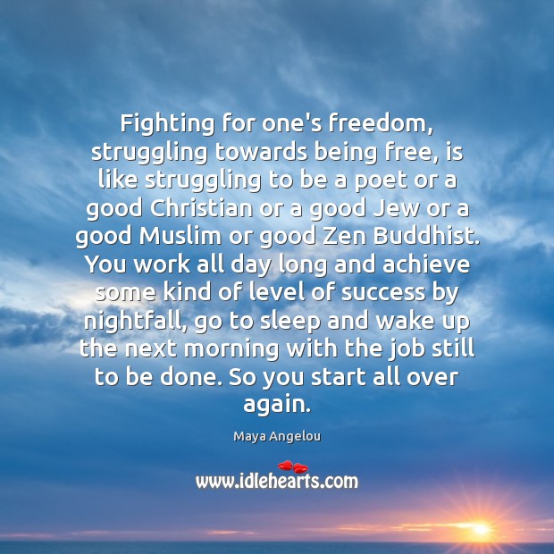 Fighting for one’s freedom, struggling towards being free, is like struggling to Image