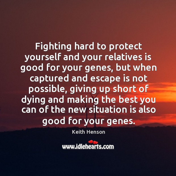 Fighting hard to protect yourself and your relatives is good for your genes Keith Henson Picture Quote