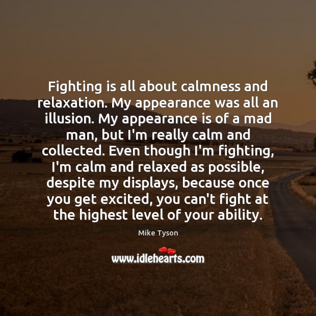 Fighting is all about calmness and relaxation. My appearance was all an Image