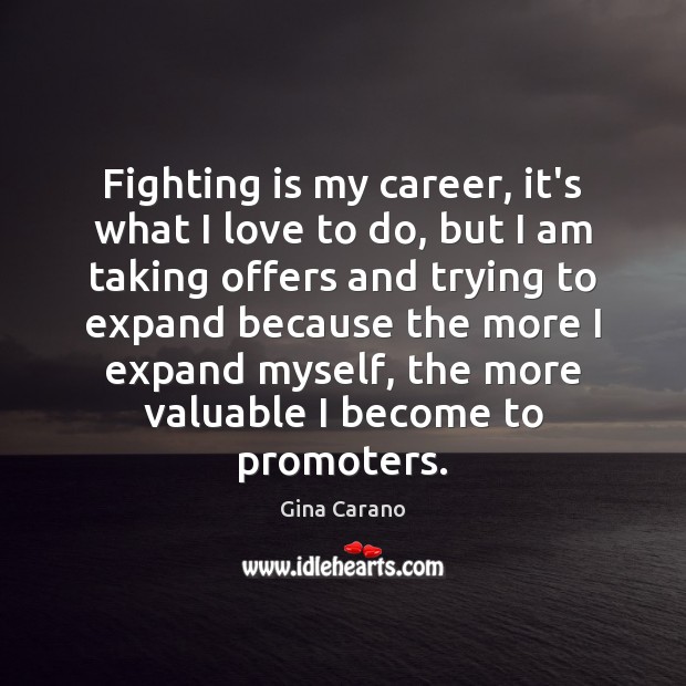 Fighting is my career, it’s what I love to do, but I Gina Carano Picture Quote