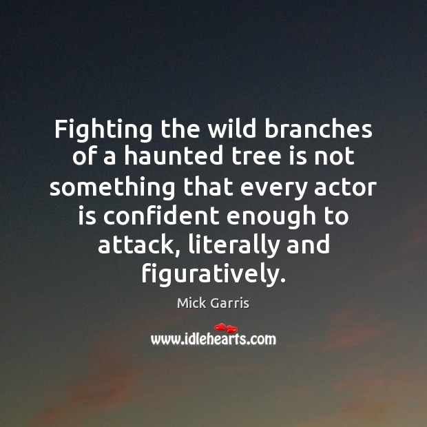 Fighting the wild branches of a haunted tree is not something that Mick Garris Picture Quote