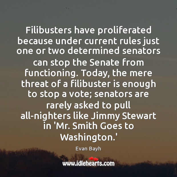 Filibusters have proliferated because under current rules just one or two determined Evan Bayh Picture Quote