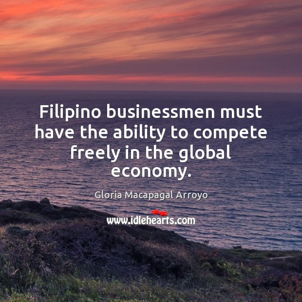 Filipino businessmen must have the ability to compete freely in the global economy. Image